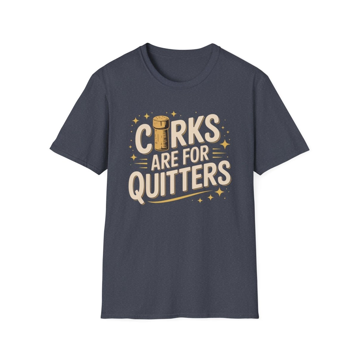 Corks Are for Quitters T-Shirt