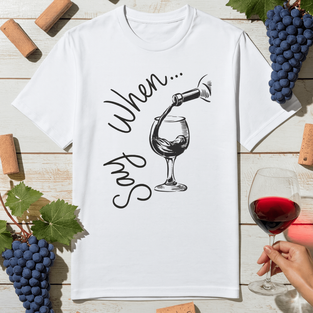 Say When T-Shirt