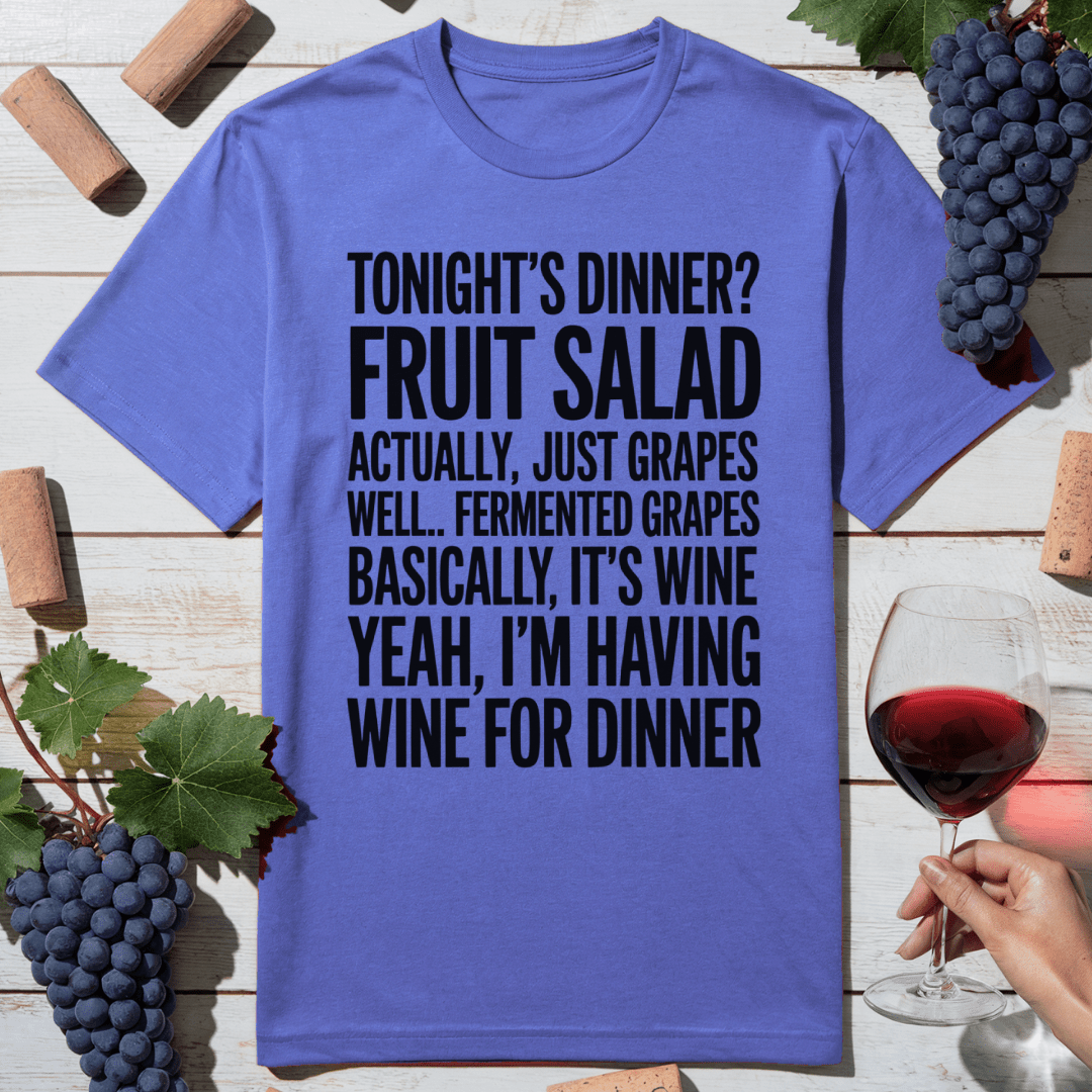 Wine Is Dinner T-Shirt