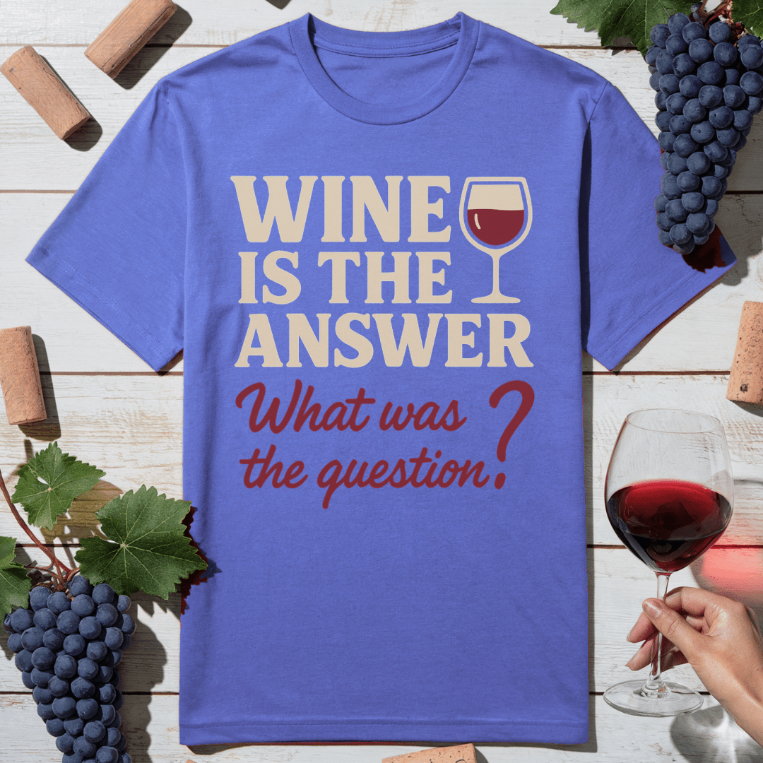 Wine Is Answer T-Shirt
