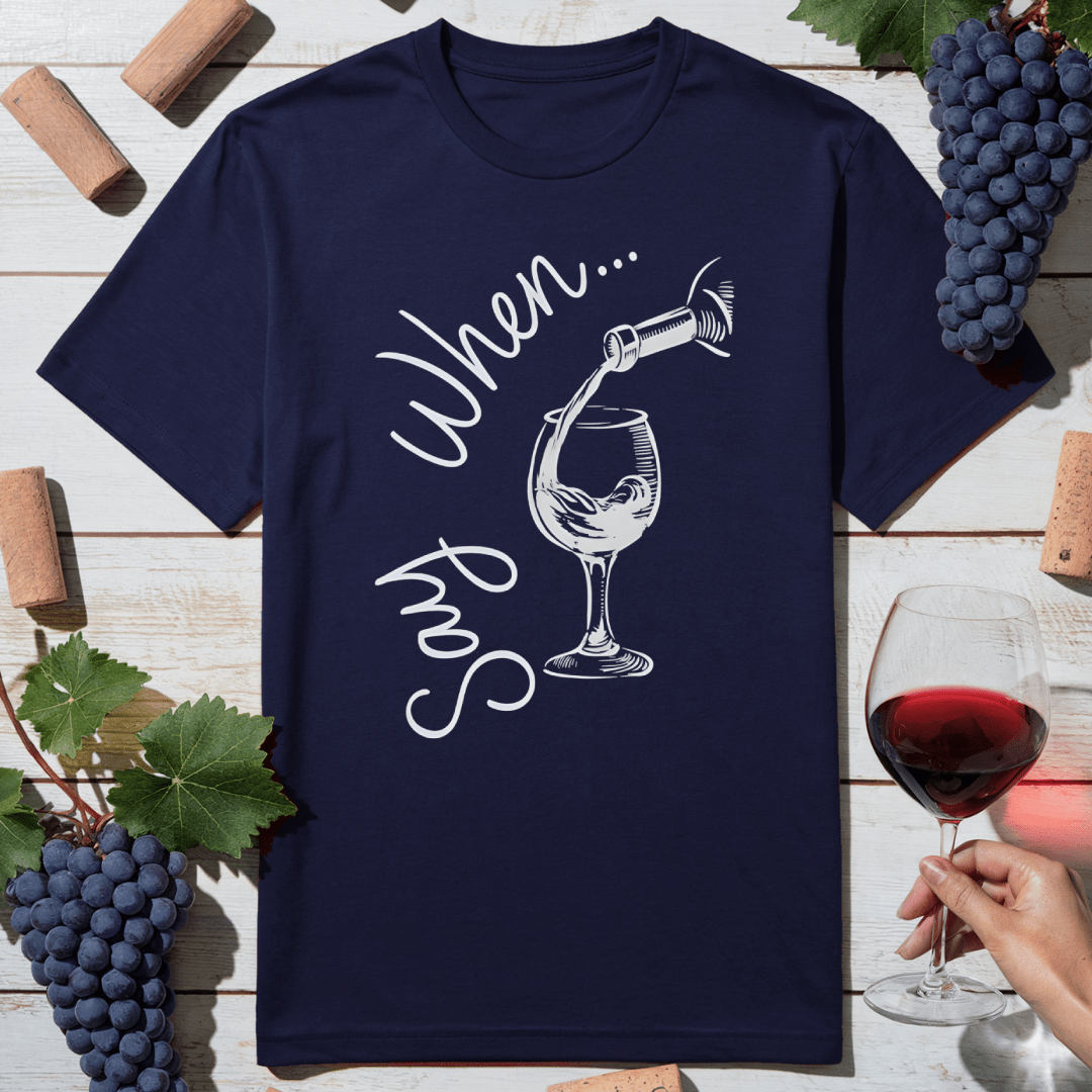 Say When T-Shirt