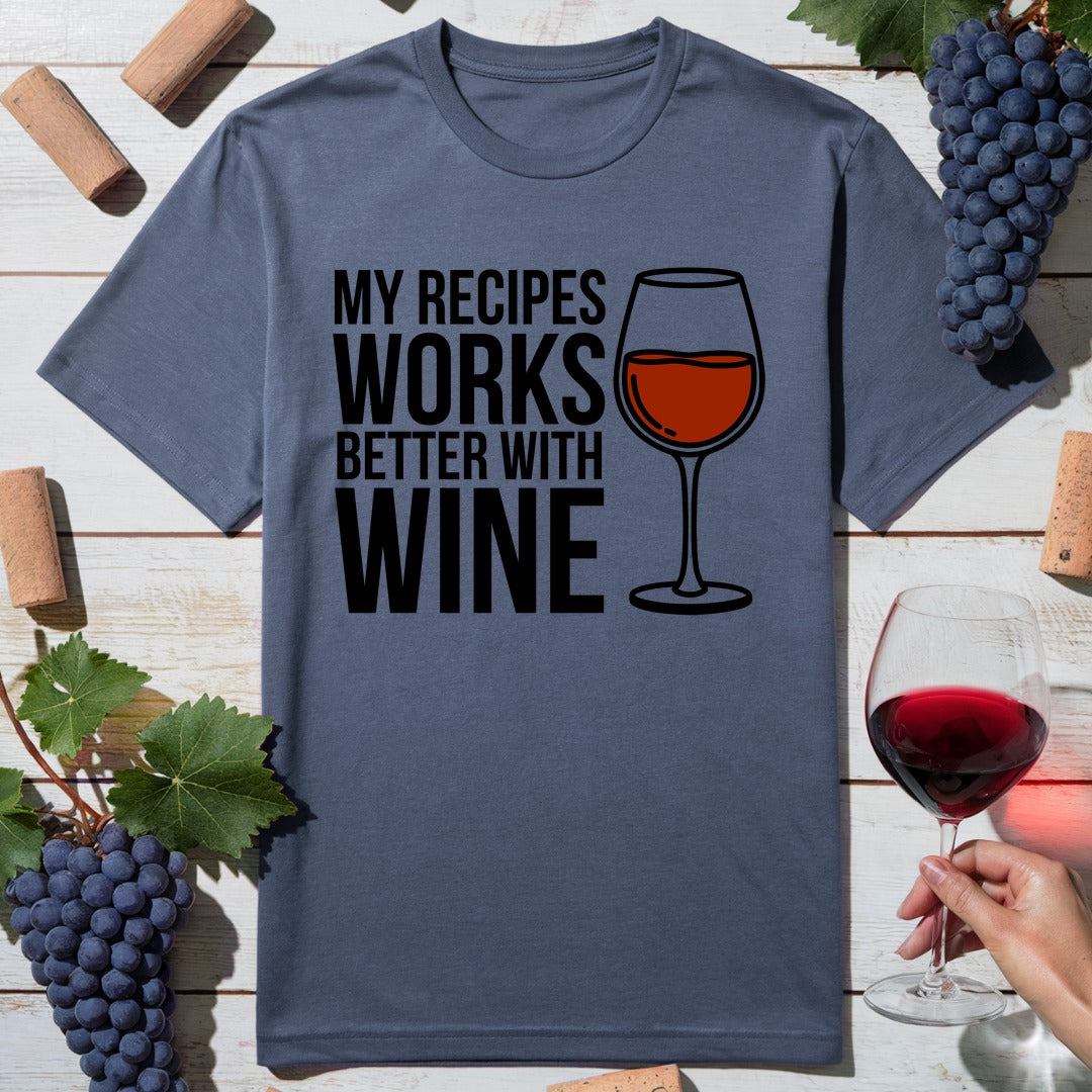 Recipes Better Wine T-Shirt