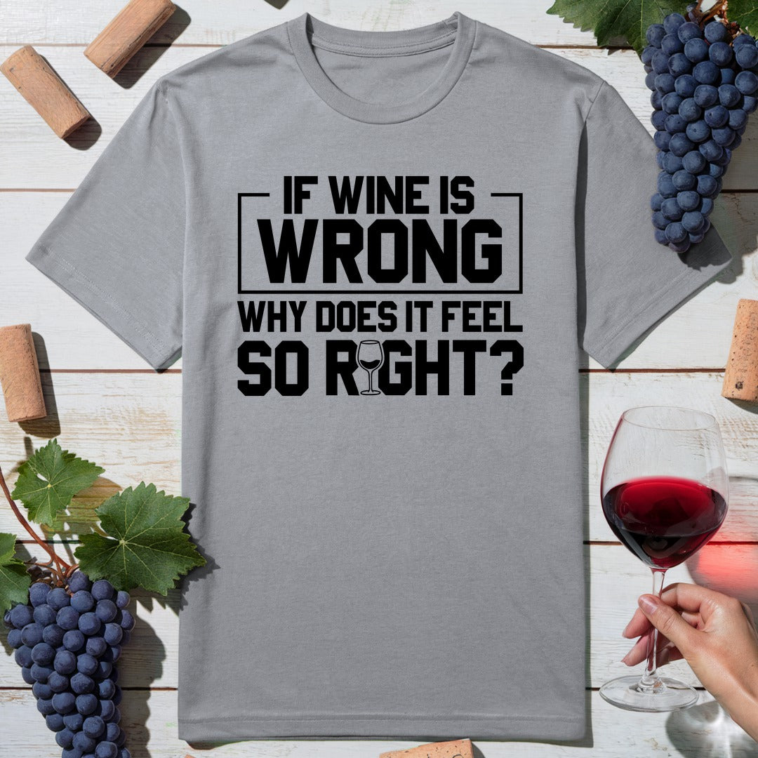 Wine Feels Right T-Shirt